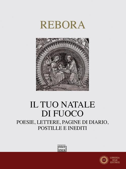 Il tuo Natale di fuoco. Poesie. lettere, pagine di diario, postille e inediti - Clemente Rebora
