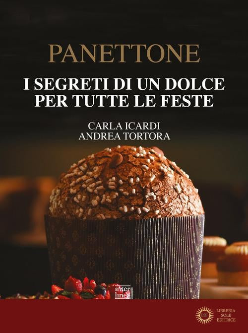 Panettone. I segreti di un dolce per tutte le feste. Nuova ediz.