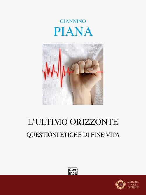 L'ultimo orizzonte. Questioni etiche di fine vita - Giannino Piana