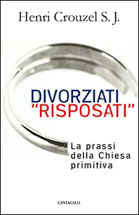 Divorziati «risposati». La prassi della Chiesa primitiva - Henri Crouzel