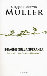 Indagine sulla speranza. Dialogo con Carlos Granados - Gerhard Ludwig Müller, Carlos Granados