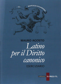Latino per il diritto canonico. Eserciziario - Mauro Agosto