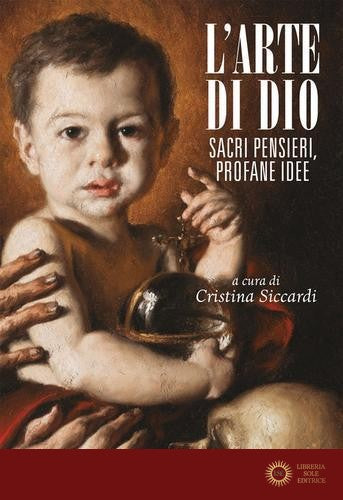 L'arte di Dio. Sacri pensieri, profane idee