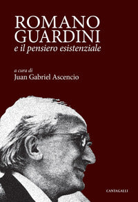 Romano Guardini e il pensiero esistenziale - Ascencio J G (Cur )