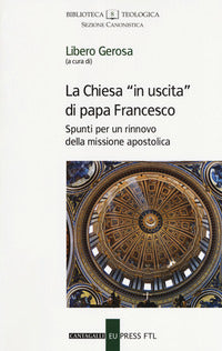 La Chiesa «in uscita» di papa Francesco. Spunti per un rinnovo della missione apostolica - L. Gerosa