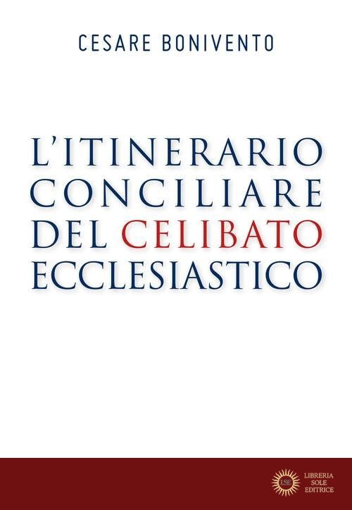 L'itinerario conciliare del celibato ecclesiastico - Cesare Bonivento