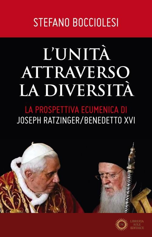 L'unità attraverso la diversità. La prospettiva ecumenica di Joseph Ratzinger/Benedetto XVI