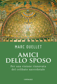 Amici dello sposo. Per una visione rinnovata del celibato sacerdotale - Marc Ouellet