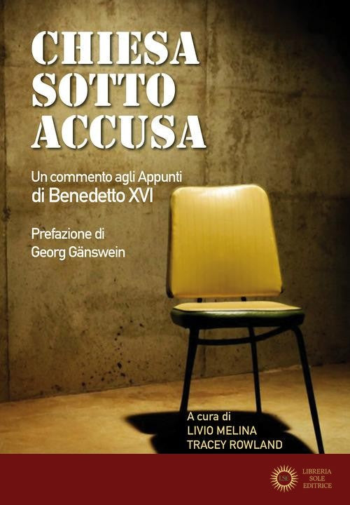 Chiesa sotto accusa. Un commento agli Appunti di Benedetto XVI - L. Melina, T. Rowland