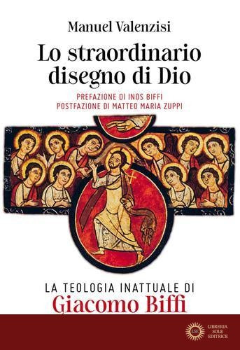 Lo straordinario disegno di Dio. La teologia inattuale di Giacomo Biffi - Manuel Valenzisi