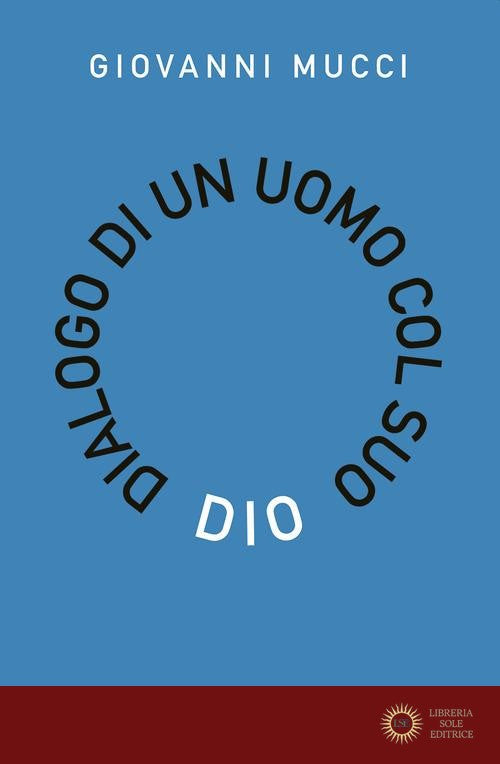 Dialogo di un uomo con il suo Dio - Giovanni Mucci