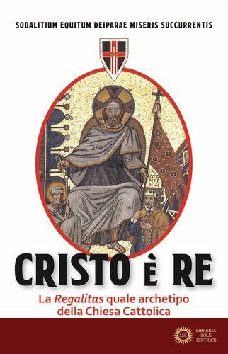 Cristo è Re. La «Regalitas» quale archetipo della Chiesa cattolica