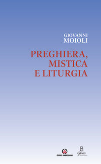 Preghiera, mistica e liturgia - Giovanni Moioli