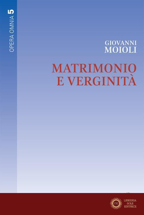 Matrimonio e verginità. Opera omnia vol. 5