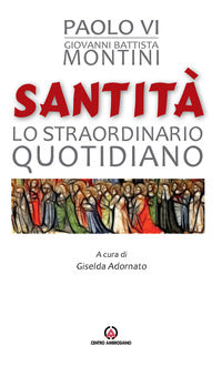 Santità. Lo straordinario quotidiano - Paolo VI
