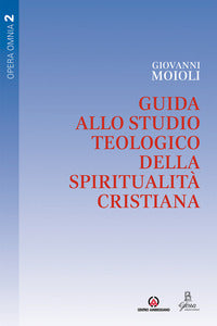 Guida allo studio teologico della spiritualità cristiana vol. 2 - Giovanni Moioli