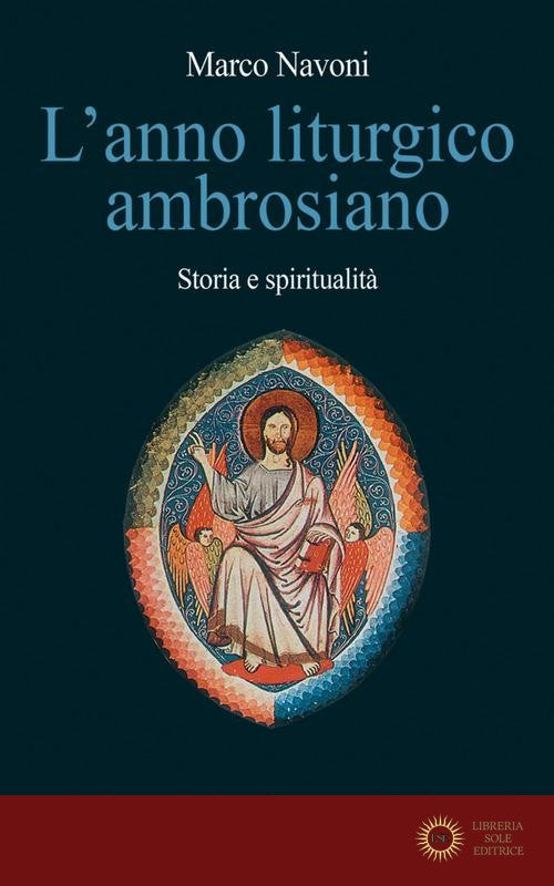 L'anno liturgico ambrosiano. Storia e spiritualità