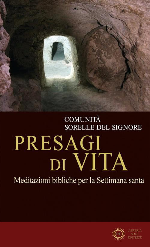 Presagi di vita. Meditazioni bibliche per la Settimana Santa