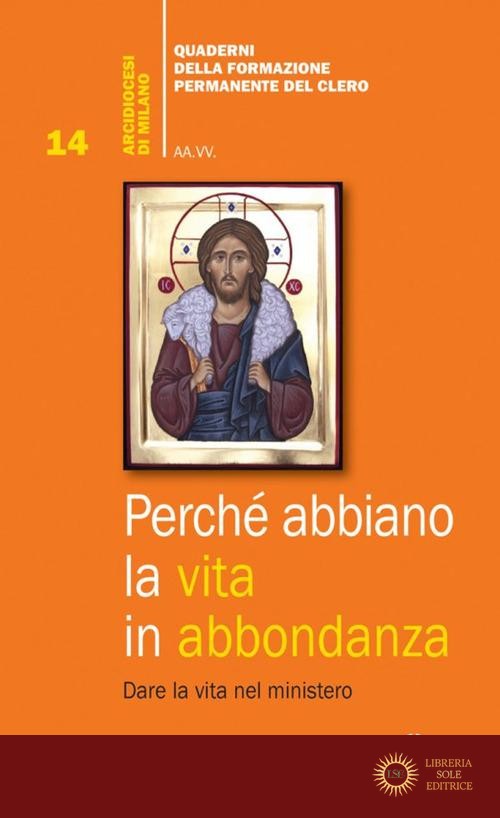 Perché abbiano la vita in abbondanza. Dare la vita nel ministero