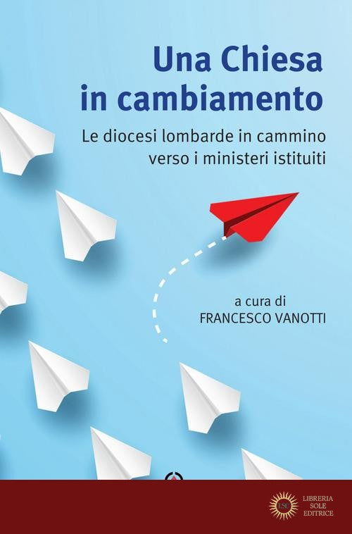 Una Chiesa in cambiamento. Le diocesi lombarde in cammino verso i ministeri istituiti - F. Vanotti