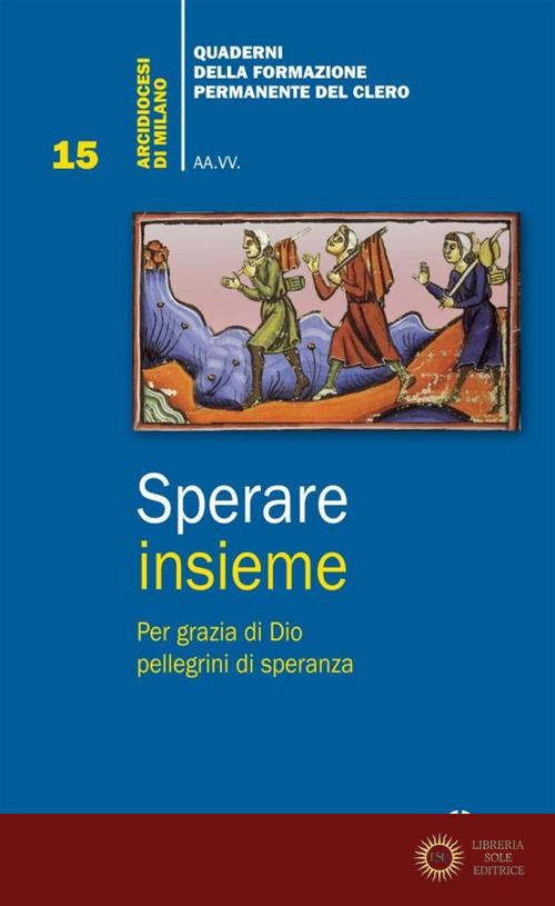 Sperare insieme. Per grazia di Dio pellegrini di speranza - Arcidiocesi di Milano