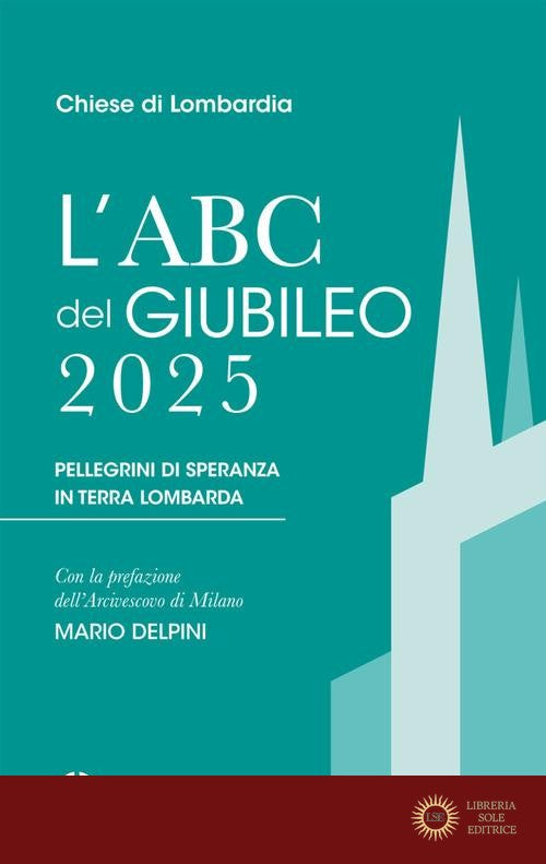 L'Abc del Giubileo 2025. Pellegrini di speranza in terra lombarda