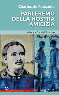Parleremo della nostra amicizia. Lettere a Gabriel Tourdes - Charles de Foucauld