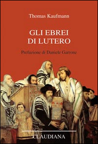 Gli ebrei di Lutero - Thomas Kaufmann