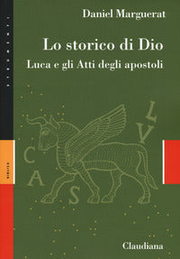Lo storico di Dio. Luca e gli Atti degli Apostoli - Daniel Marguerat