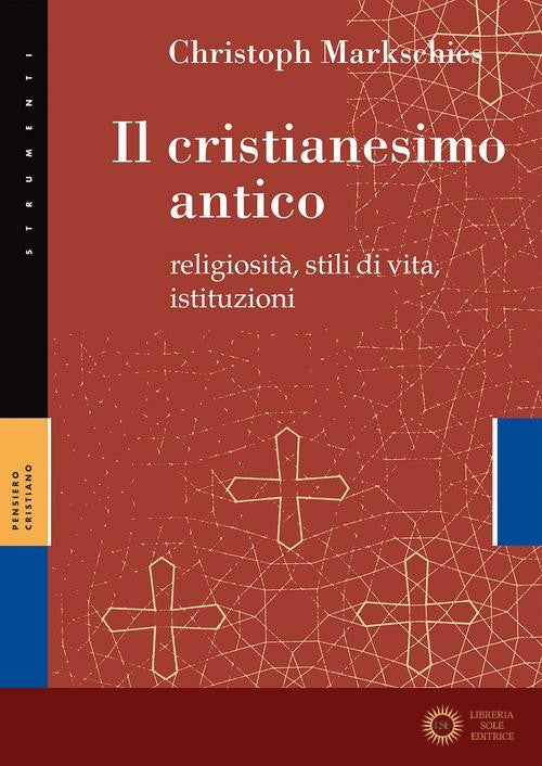 Il cristianesimo antico. Religiosità, stili di vita, istituzioni