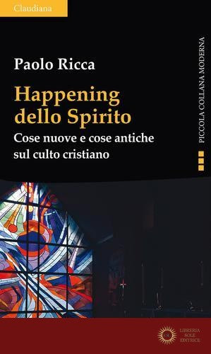 Happening dello spirito. Cose nuove e cose antiche sul culto cristiano