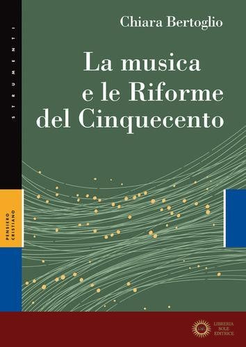 La musica e le Riforme del Cinquecento - Chiara Bertoglio