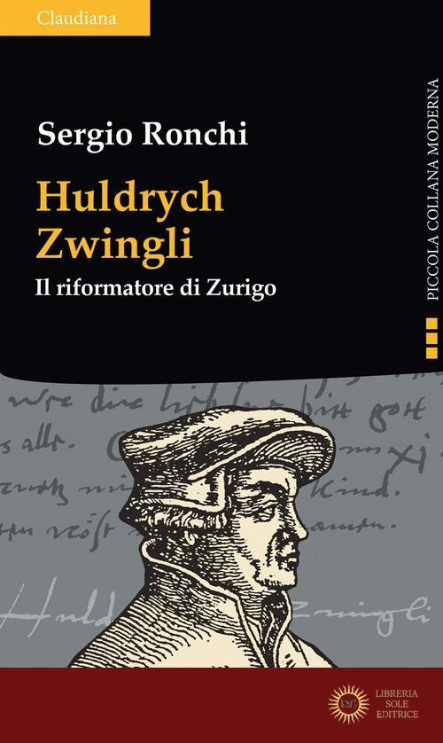 Huldrych Zwingli. Il riformatore di Zurigo - Sergio Ronchi