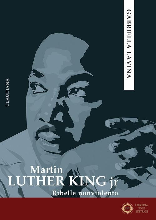 Martin Luther King jr. Ribelle nonviolento - Gabriella Lavina
