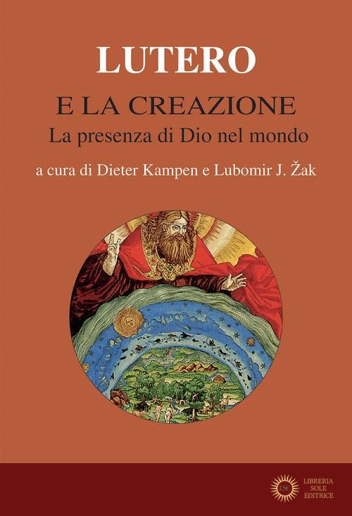 Lutero e la creazione. La presenza di Dio nel mondo - D. Kampen, L. J. Zak