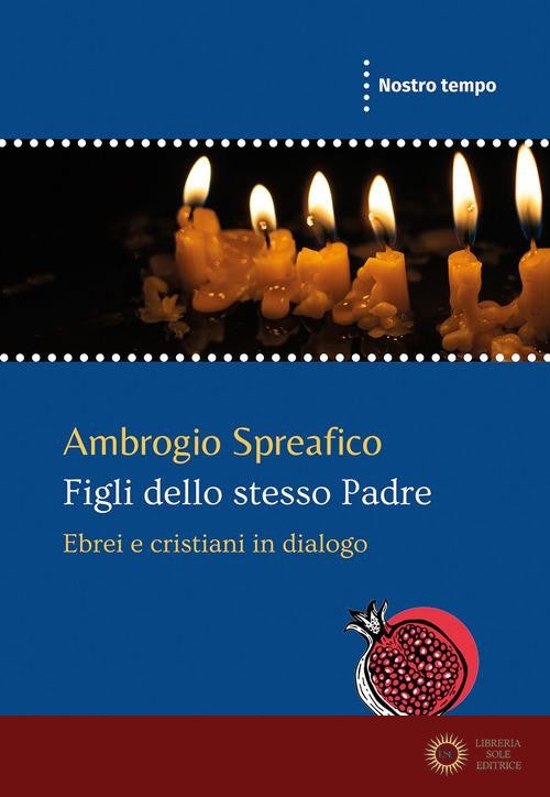 Figli dello stesso Padre. Ebrei e cristiani in dialogo - Ambrogio Spreafico