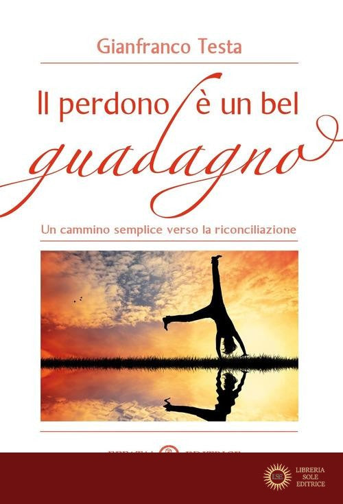 Il perdono è un bel guadagno. Un cammino semplice verso la riconciliazione