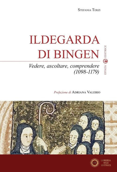 Ildegarda di Bingen. Vedere, ascoltare, comprendere (1098-1179) - Stefania Terzi