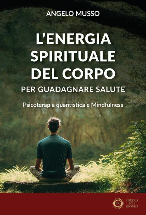 L'energia spirituale del corpo per guadagnare salute. Psicoterapia quantistica e mindfulness