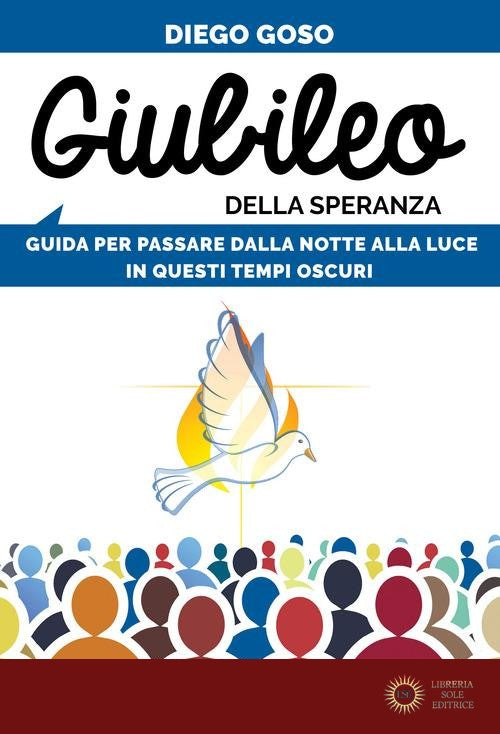 Giubileo della speranza. Guida per passare dalla notte alla luce in questi tempi oscuri