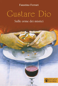 Gustare Dio. Sulle orme dei mistici - Faustino Ferrari