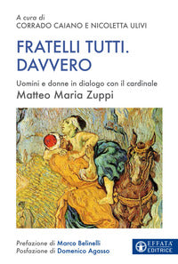 Fratelli tutti. Davvero. Uomini e donne in dialogo con il cardinale Matteo Maria Zuppi - Matteo Maria Zuppi