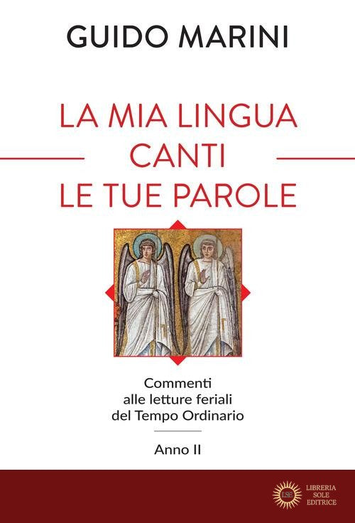 La mia lingua canti le tue parole. Commenti alle letture feriali del Tempo Ordinario (Anno II) - Guido Marini