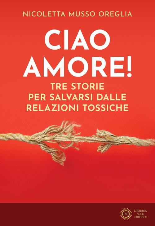 Ciao amore! Tre storie per salvarsi dalle relazioni tossiche