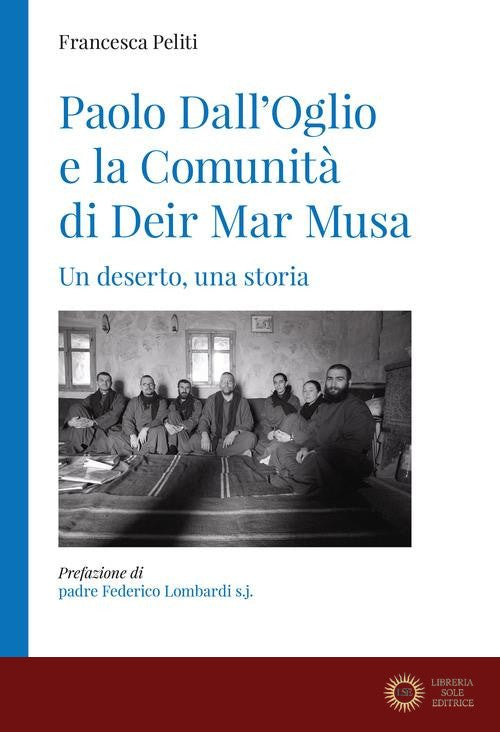 Paolo Dall'Oglio e la Comunità di Deir Mar Musa. Un deserto, una storia