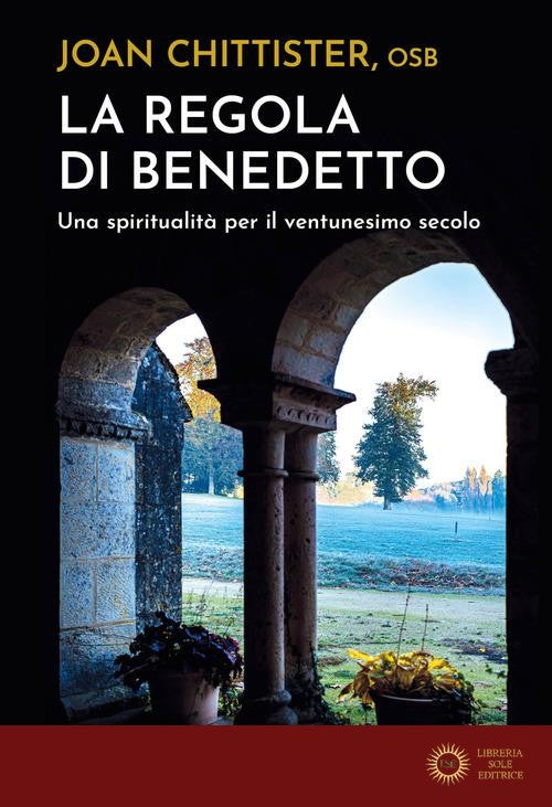 La regola di Benedetto. Una spiritualità per il ventunesimo secolo - Joan Chittister