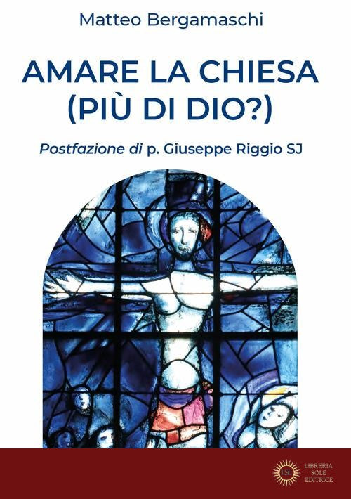 Amare la Chiesa (più di Dio?) - Matteo Bergamaschi