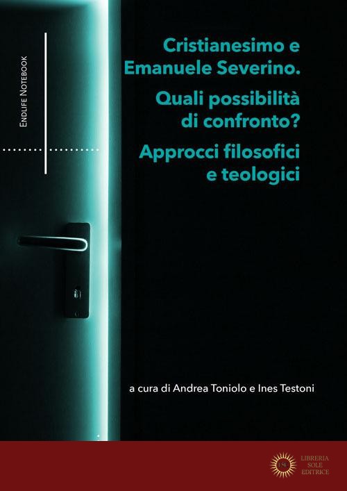 Cristianesimo e Emanuele Severino. Quali possibilità di confronto? Approcci filosofici e teologici
