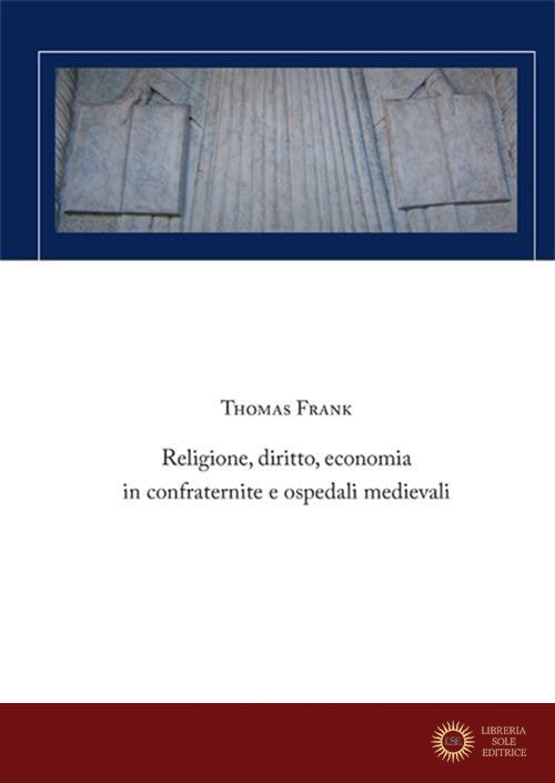 Religione, diritto, economia in confraternite e ospedali medievali