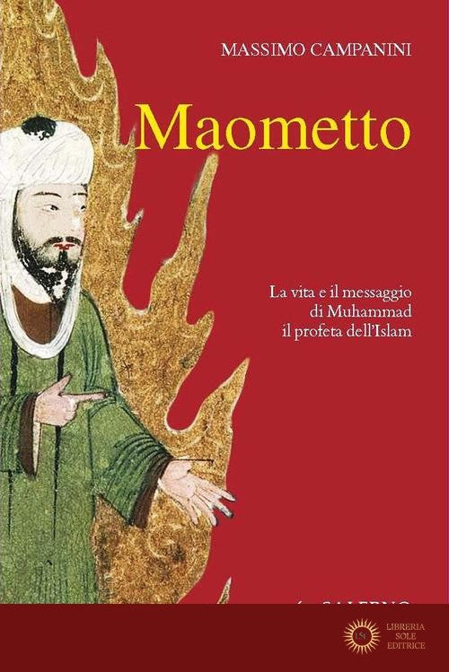 Maometto. La vita e il messaggio di Muhammad il profeta dell'Islam